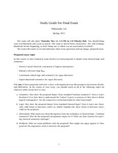 Study Guide for Final Exam Philosophy 142 Spring, 2011 The exam will take place Thursday May 12, 3–6 PM, in 110 Wheeler Hall. You should bring your own bluebook and a pen or pencil. The exam is closed book, closed note