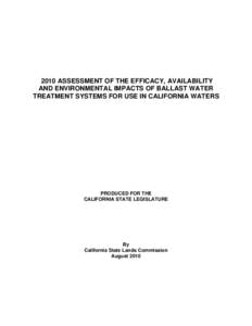 2010 ASSESSMENT OF THE EFFICACY, AVAILABILITY AND ENVIRONMENTAL IMPACTS OF BALLAST WATER TREATMENT SYSTEMS FOR USE IN CALIFORNIA WATERS PRODUCED FOR THE CALIFORNIA STATE LEGISLATURE