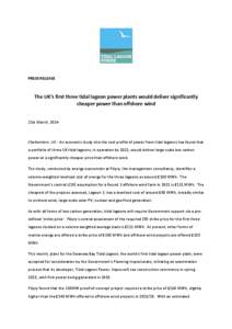 PRESS RELEASE  The UK’s first three tidal lagoon power plants would deliver significantly cheaper power than offshore wind 21st March, 2014