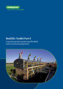 BedZED: Toolkit Part II A practical guide to producing aﬀordable carbon neutral developments