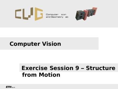 Computer Vision  Exercise Session 9 – Structure from Motion  Structure from Motion