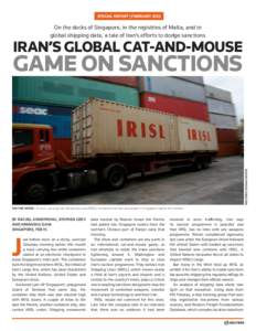 SPECIAL REPORT | FEBRUARYOn the docks of Singapore, in the registries of Malta, and in global shipping data, a tale of Iran’s efforts to dodge sanctions  IRAN’S GLOBAL CAT-AND-MOUSE