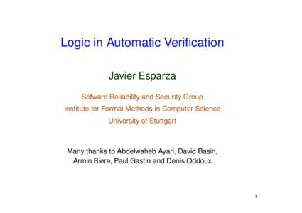 Logic in Automatic Verification Javier Esparza Sofware Reliability and Security Group Institute for Formal Methods in Computer Science University of Stuttgart