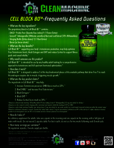 CELL BLOCK 80TM-Frequently Asked Questions • What are the key ingredients? The proprietary blend in Cell Block 80™ contains: - DM33® Prickly Pear (Opuntia ficus-indica) 9:1 Flower Extract - Sensoril® Ashwagandha (W