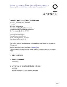 ASSOCIATION OF BAY AREA GOVERNMENTS Representing City and County Governments of the San Francisco Bay Area AGENDA FINANCE AND PERSONNE L COMMITTEE Thursday, June 16, 2016, 5:00 PM