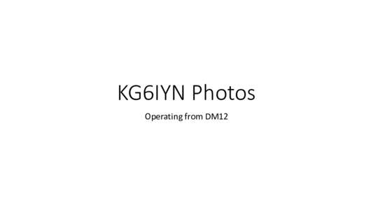 KG6IYN Photos Operating from DM12 