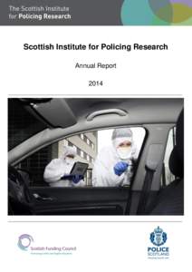 Scottish Institute for Policing Research Annual Report 2014 Cover picture © Scottish Police Authority. Scene Examiners meticulously search the crime scene, recording and recovering forensic evidence.