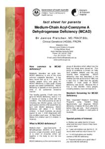 fact sheet for parents  Medium-Chain Acyl-Coenzyme A Dehydrogenase Deficiency (MCAD) D r J a n i c e F l e t c h e r , MD, FRACP, BSC, Clinical Geneticist (HGSA), FRCPA
