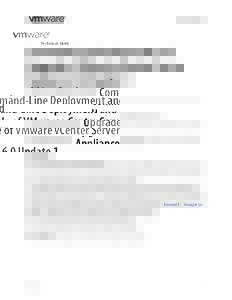 Technical Note  Command-Line Deployment and Upgrade of VMware vCenter Server Appliance 6.0 Update 1 vCenter Server Appliance 6.0 Update 1