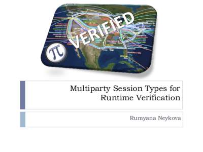 Multiparty Session Types for Runtime Verification Rumyana Neykova OOI: verification challenges 