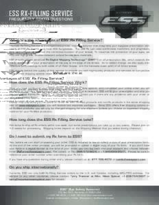 ESS RX-FILLING SERVICE  FREQUENTLY ASKED QUESTIONS What are the advantages of ESS’ Rx Filling Service? The ESS Rx-Filling Service is a competitively-priced, one-stop solution that integrates your eyeglass prescription 