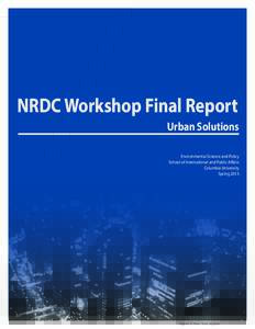 NRDC Workshop Final Report Urban Solutions Environmental Science and Policy School of International and Public Affairs Columbia University Spring 2015