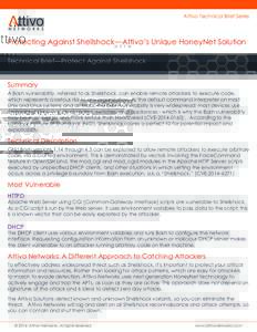 Attivo Technical Brief Series  Protecting Against Shellshock—Attivo’s Unique HoneyNet Solution Technical Brief—Protect Against Shellshock Summary A Bash vulnerability, referred to as Shellshock, can enable remote a