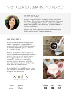 MICHAELA BALLMANN, MS RD CLT ABOUT MICHAELA Michaela is a holistic dietitian, nutrition consultant, podcast host and blogger. She is enthusiastic about guilt-free eating, whole person care, and nourishing food. She gradu