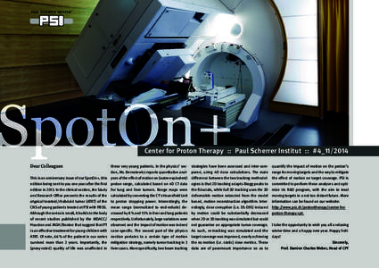 Newsletter of the Center for Proton Therapy  ::  Paul Scherrer Institut  ::  November 2014  ::  # 4  SpotOn+ Center for Proton Therapy  ::  Paul Scherrer Institut  ::  # 4_11/2014
