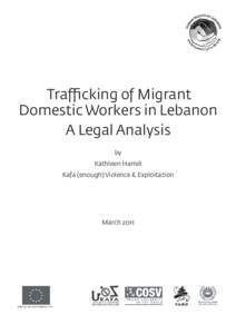 Trafficking of Migrant Domestic Workers in Lebanon A Legal Analysis by Kathleen Hamill Kafa (enough) Violence & Exploitation
