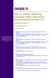 UBL 2.1 Unified Modeling Language (UML) Alternative Representation Version 1.0 Committee Note[removed]October 2013 Specification URIs