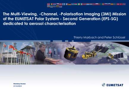 The Multi-Viewing, -Channel, -Polarisation Imaging (3MI) Mission of the EUMETSAT Polar System - Second Generation (EPS-SG) dedicated to aerosol characterisation Thierry Marbach and Peter Schlüssel  Workshop Bremen