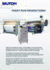 Mutoh’s Fume Extraction System  Mutoh’s Fume Extraction System, called FILTER07, has been specifically designed for connection to Mutoh’s Viper TX Soft Sign printer series - with integrated fixation unit - as well 