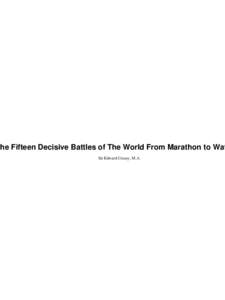The Fifteen Decisive Battles of The World From Marathon to Wat Sir Edward Creasy, M.A. The Fifteen Decisive Battles of The World From Marathon to Waterloo  Table of Contents
