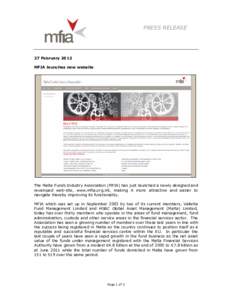 PRESS RELEASE  27 February 2012 MFIA launches new website  The Malta Funds Industry Association (MFIA) has just launched a newly designed and