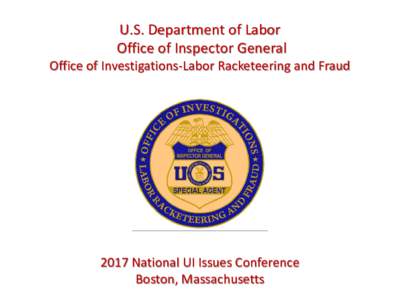 U.S. Department of Labor Office of Inspector General Office of Investigations-Labor Racketeering and FraudNational UI Issues Conference