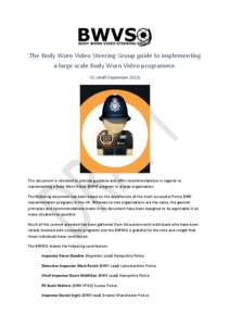 The Body Worn Video Steering Group guide to implementing a large scale Body Worn Video programme. V1 (draft September[removed]This document is intended to provide guidance and offer recommendations in regards to implementi