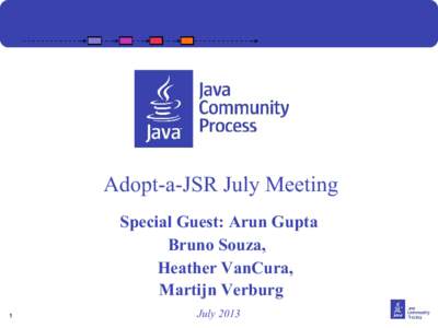 Adopt-a-JSR July Meeting Special Guest: Arun Gupta Bruno Souza, Heather VanCura, Martijn Verburg 1