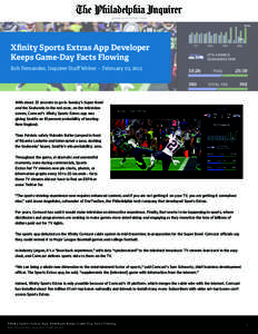 Xfinity Sports Extras App Developer Keeps Game-Day Facts Flowing Bob Fernandez, Inquirer Staff Writer - February 03, 2015 With about 25 seconds to go in Sunday’s Super Bowl and the Seahawks in the red zone, on the tele