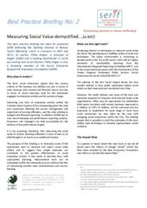 Best Practice Briefing No: 2 Measuring Social Value demystified....(a bit!) This best practice briefing has been for prepared SERIF following the ‘Getting Creative to Reduce Youth Offending’ event in Liverpool on 20t