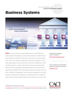For more information, visit: www.caci.com/Business_Systems Business Systems  With our deep customer understanding, proven technological expertise, Agile methodologies, and practical experience implementing