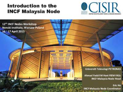 Introduction to the INCF Malaysia Node 12th	
  INCF	
  Nodes	
  Workshop	
   Nencki	
  Ins(tute,	
  Warsaw	
  Poland	
   16	
  –	
  17	
  April	
  2015	
  