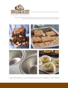 Professional quality patented pebbled aluminum bakeware, providing the most consistent baking experience every time. Bakeware that home bakers love and professionals praise! THE ORIGINAL HIGH PERFORMANCE PEBBLE PATTERN  