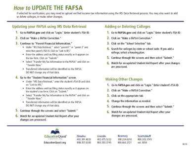How to UPDATE THE FAFSA If selected for verification, you may need to upload verified income tax information using the IRS Data Retrieval process. You may also want to add or delete colleges, or make other changes. Updat