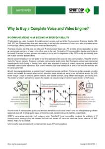 WHITEPAPER  Why to Buy a Complete Voice and Video Engine? IP-COMMUNICATIONS HAVE BECOME AN EVERYDAY REALITY IP technologies lay a solid foundation for multiple carriers’ services, such as Unified Communication, Enterpr