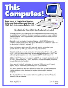 Department of Health Care Services Children’s Medical Services Network (CMS Net) - Information Bulletin #433 New Metabolic Enteral Nutrition Products Contracted Effective August 1, 2013, new State contracted metabolic 