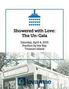 Showered with Love: The Un-Gala Saturday, April 4, 2015 Pavilion by the Bay Treasure Island