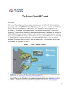 The Lower Churchill Project Overview The Lower Churchill project1 is a two phase development of the 2250 MW Gull Island hydro generating station, the 824 MW Muskrat Falls hydro generating station and transmission lines t