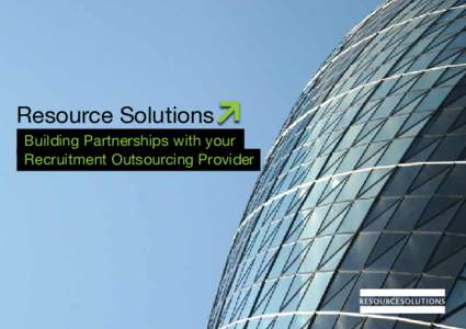 Resource Solutions Building Partnerships with your Recruitment Outsourcing Provider Contents Introduction