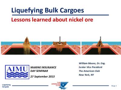Liquefying Bulk Cargoes Lessons learned about nickel ore MARINE INSURANCE DAY SEMINAR 27 September 2013