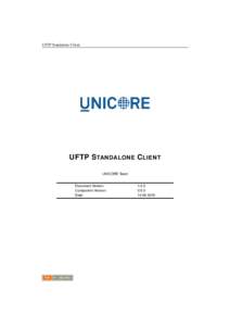 UFTP Standalone Client  UFTP S TANDALONE C LIENT UNICORE Team Document Version: Component Version: