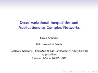 Quasi-variational Inequalities and Applications to Complex Networks Laura Scrimali DMI, Universit` a di Catania