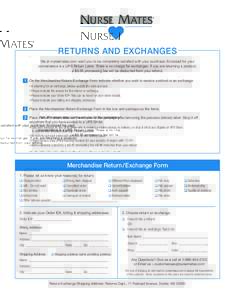 RETURNS AND EXCHANGES We at nursemates.com want you to be completely satisfied with your purchase. Enclosed for your convenience is a UPS Return Label. There is no charge for exchanges. If you are returning a product, a 