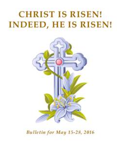 CHRIST IS RISEN! INDEED, HE IS RISEN! Bulletin for May 15-28, 2016  SAINT JOHN’S ORTHODOX CHURCH