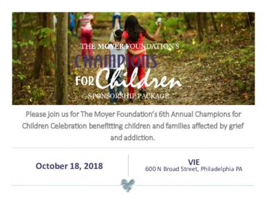 SPONSORSHIP PACKAGE  Please join us for The Moyer Foundation’s 6th Annual Champions for Children Celebration benefitting children and families affected by grief and addiction.