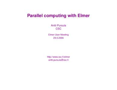 Parallel computing with Elmer Antti Pursula CSC Elmer User Meeting[removed]