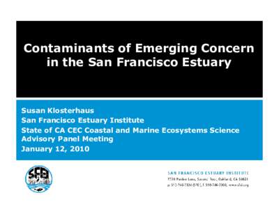 Contaminants of Emerging Concern in the San Francisco Estuary Susan Klosterhaus San Francisco Estuary Institute State of CA CEC Coastal and Marine Ecosystems Science