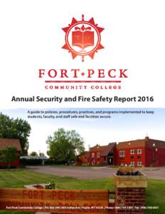 Annual Security and Fire Safety Report 2016 A guide to policies, procedures, practices, and programs implemented to keep students, faculty, and staff safe and facilities secure. Fort Peck Community College | P.O. Box 398