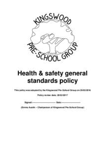 Health & safety general standards policy This policy was adopted by the Kingswood Pre-School Group onPolicy review date: Signed:--------------------------------- Date:--------------------------(Em