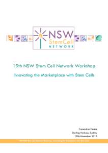 19th NSW Stem Cell Network Workshop Innovating the Marketplace with Stem Cells Convention Centre Darling Harbour, Sydney 29th November 2013